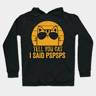 Tell Your Cat I Said Pspsps - Funny Gift Hoodie